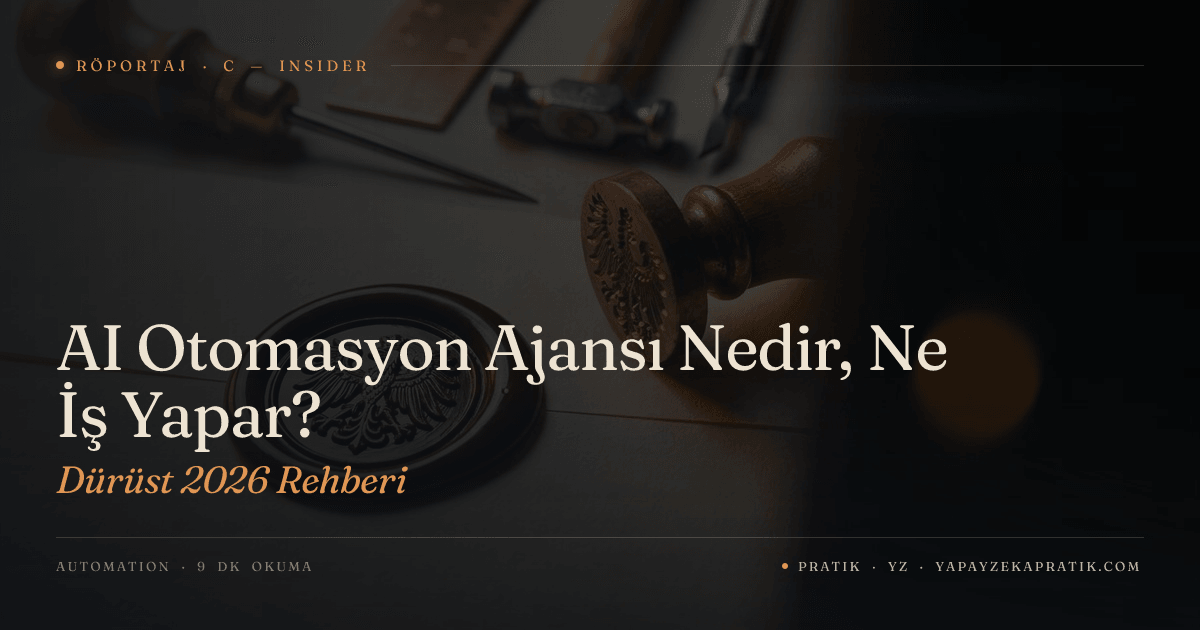 AI Otomasyon Ajansı Nedir, Ne İş Yapar? Dürüst 2026 Rehberi