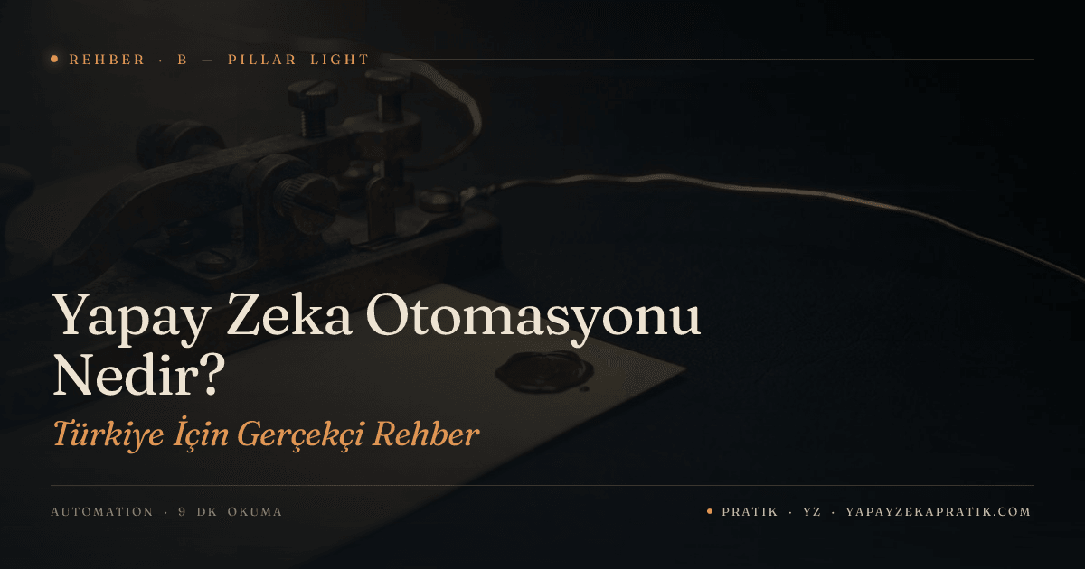 Yapay Zeka Otomasyonu Nedir? Türkiye İçin Gerçekçi Rehber